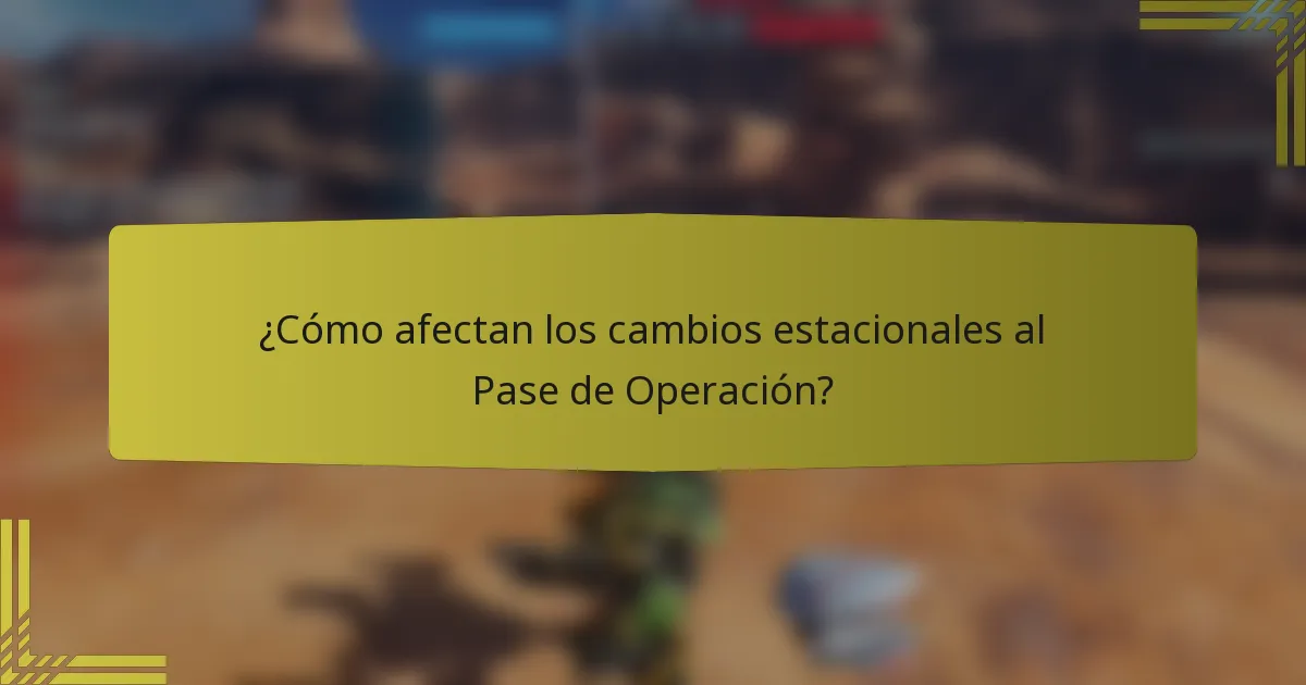 ¿Cómo afectan los cambios estacionales al Pase de Operación?