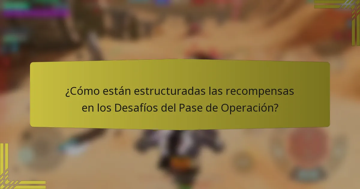 ¿Cómo están estructuradas las recompensas en los Desafíos del Pase de Operación?