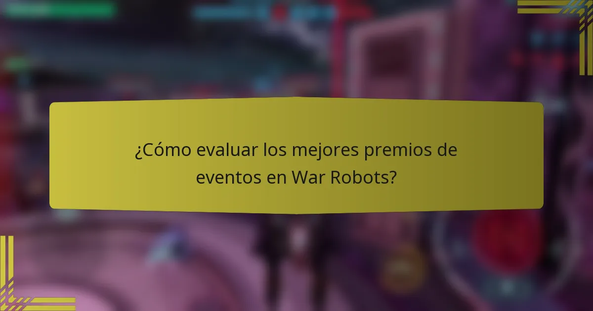 ¿Cómo evaluar los mejores premios de eventos en War Robots?