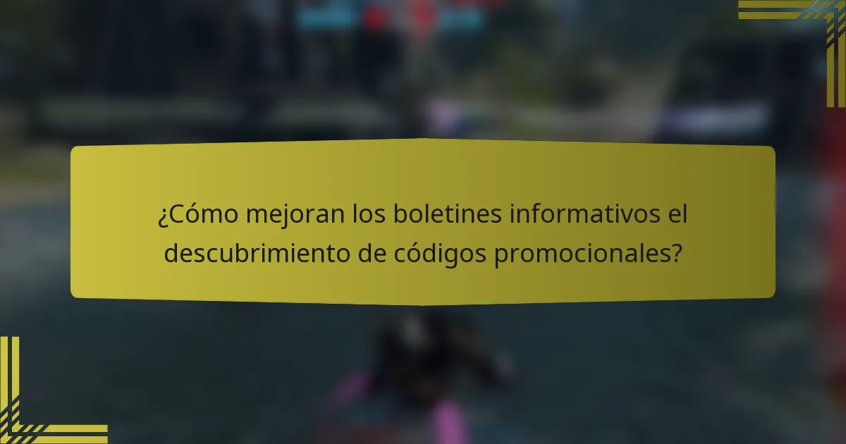 ¿Cómo mejoran los boletines informativos el descubrimiento de códigos promocionales?