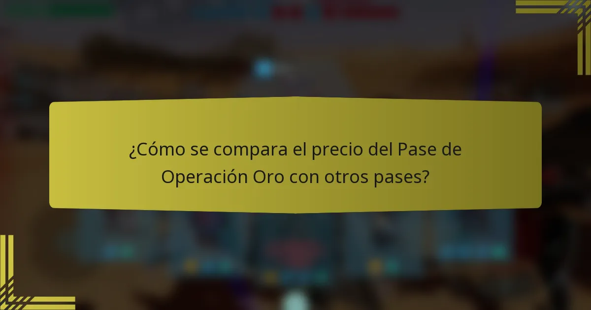 ¿Cómo se compara el precio del Pase de Operación Oro con otros pases?