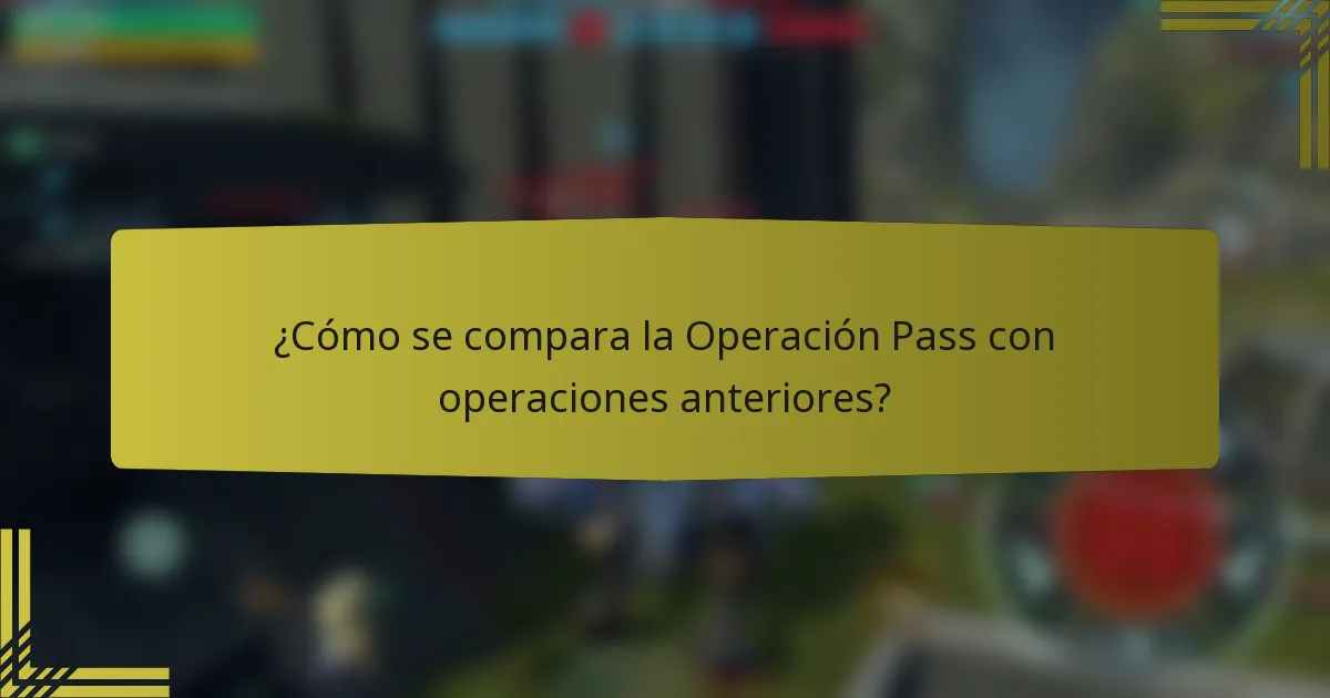 ¿Cómo se compara la Operación Pass con operaciones anteriores?