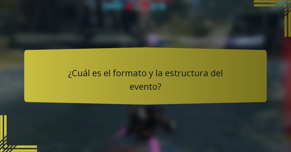 ¿Cuál es el formato y la estructura del evento?