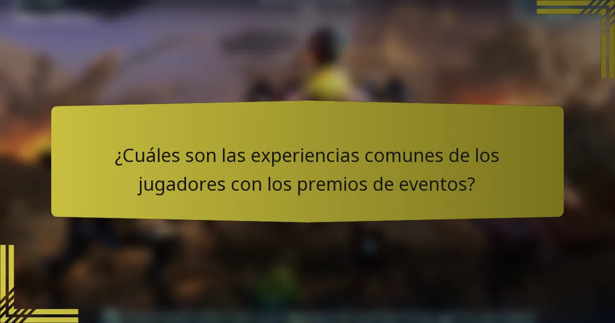 ¿Cuáles son las experiencias comunes de los jugadores con los premios de eventos?