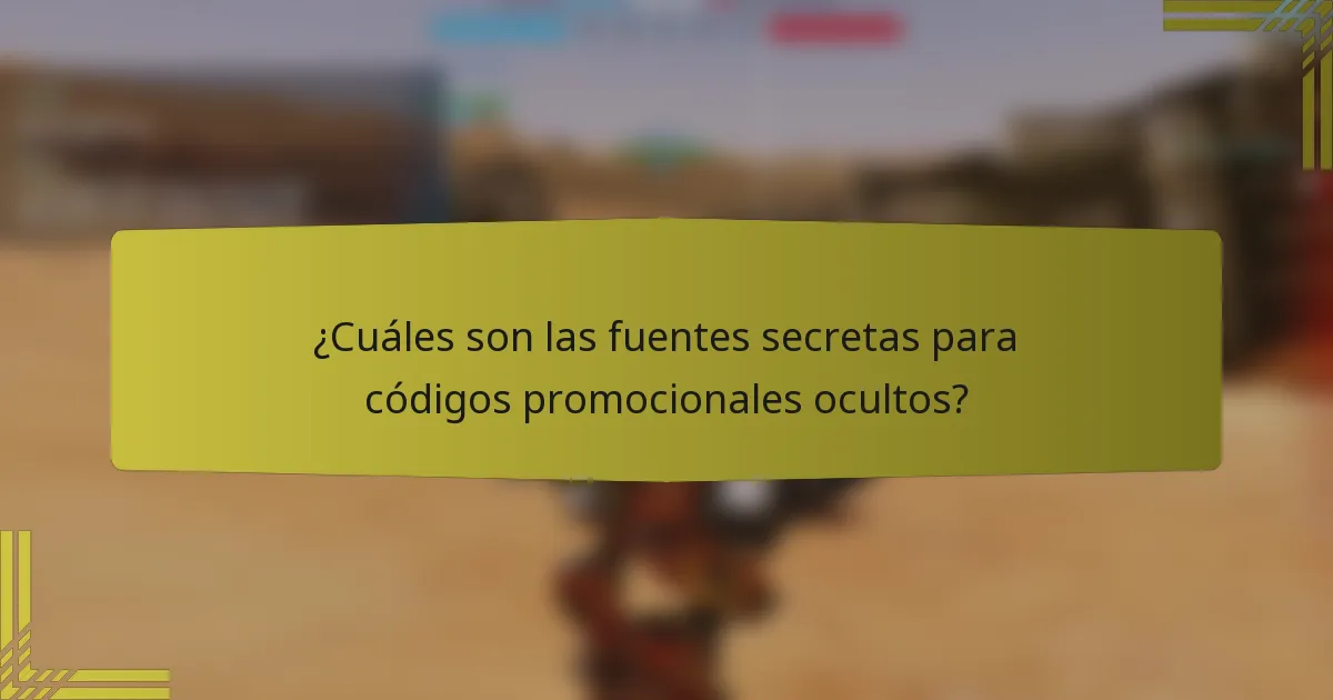 ¿Cuáles son las fuentes secretas para códigos promocionales ocultos?