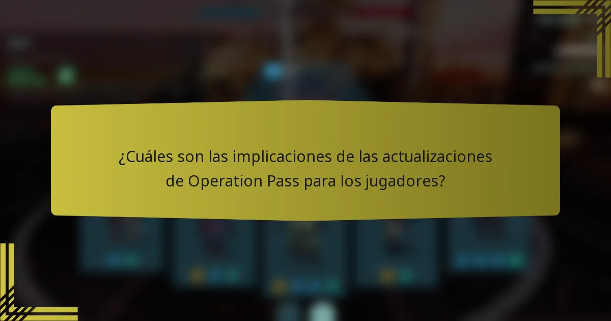 ¿Cuáles son las implicaciones de las actualizaciones de Operation Pass para los jugadores?