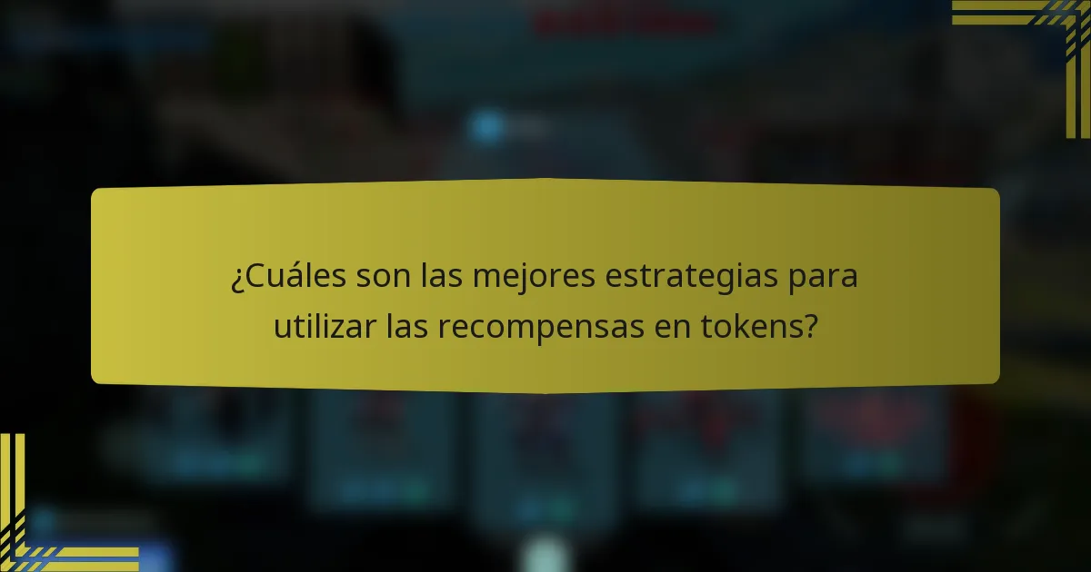 ¿Cuáles son las mejores estrategias para utilizar las recompensas en tokens?