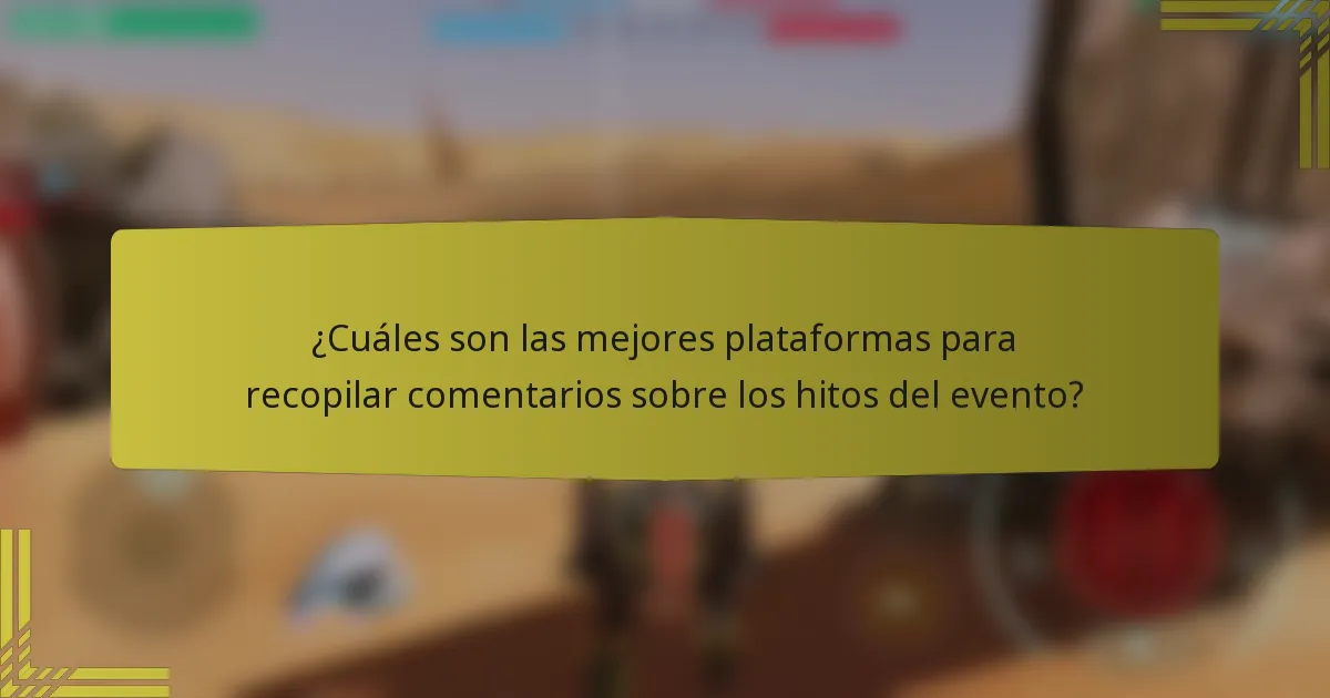 ¿Cuáles son las mejores plataformas para recopilar comentarios sobre los hitos del evento?