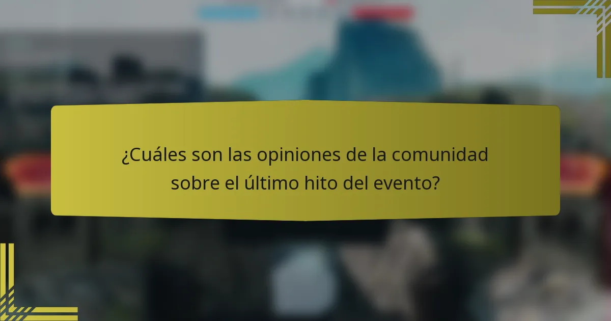 ¿Cuáles son las opiniones de la comunidad sobre el último hito del evento?