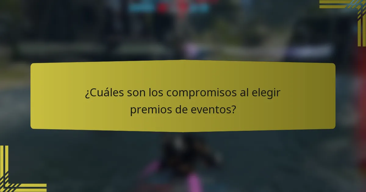 ¿Cuáles son los compromisos al elegir premios de eventos?