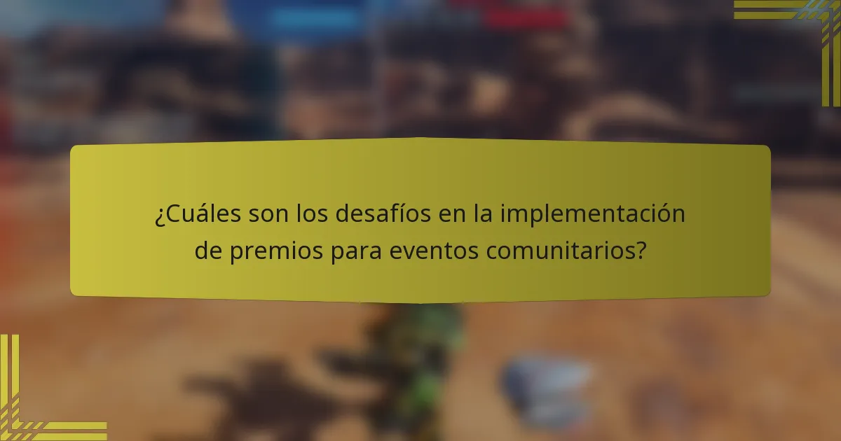 ¿Cuáles son los desafíos en la implementación de premios para eventos comunitarios?