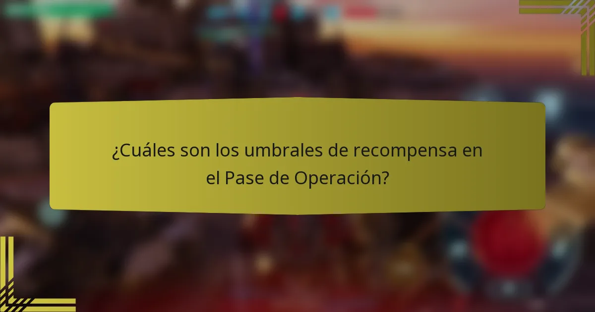 ¿Cuáles son los umbrales de recompensa en el Pase de Operación?