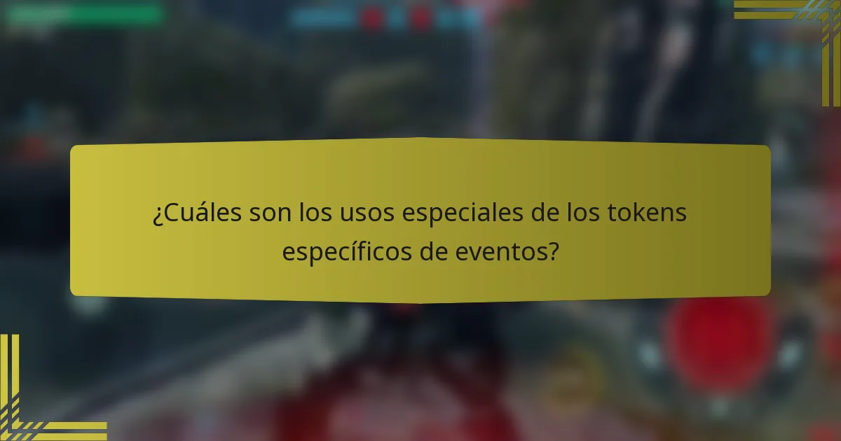 ¿Cuáles son los usos especiales de los tokens específicos de eventos?
