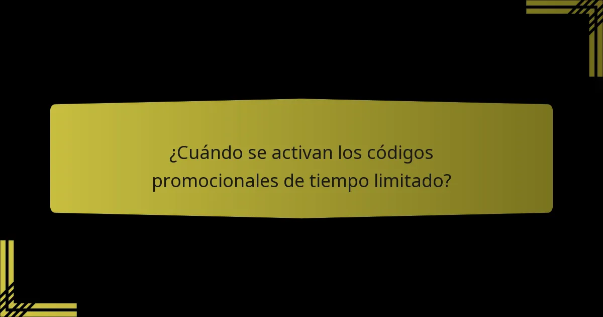 ¿Cuándo se activan los códigos promocionales de tiempo limitado?