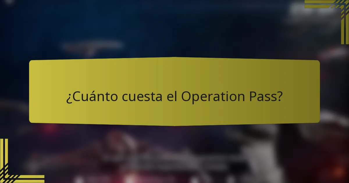 ¿Cuánto cuesta el Operation Pass?