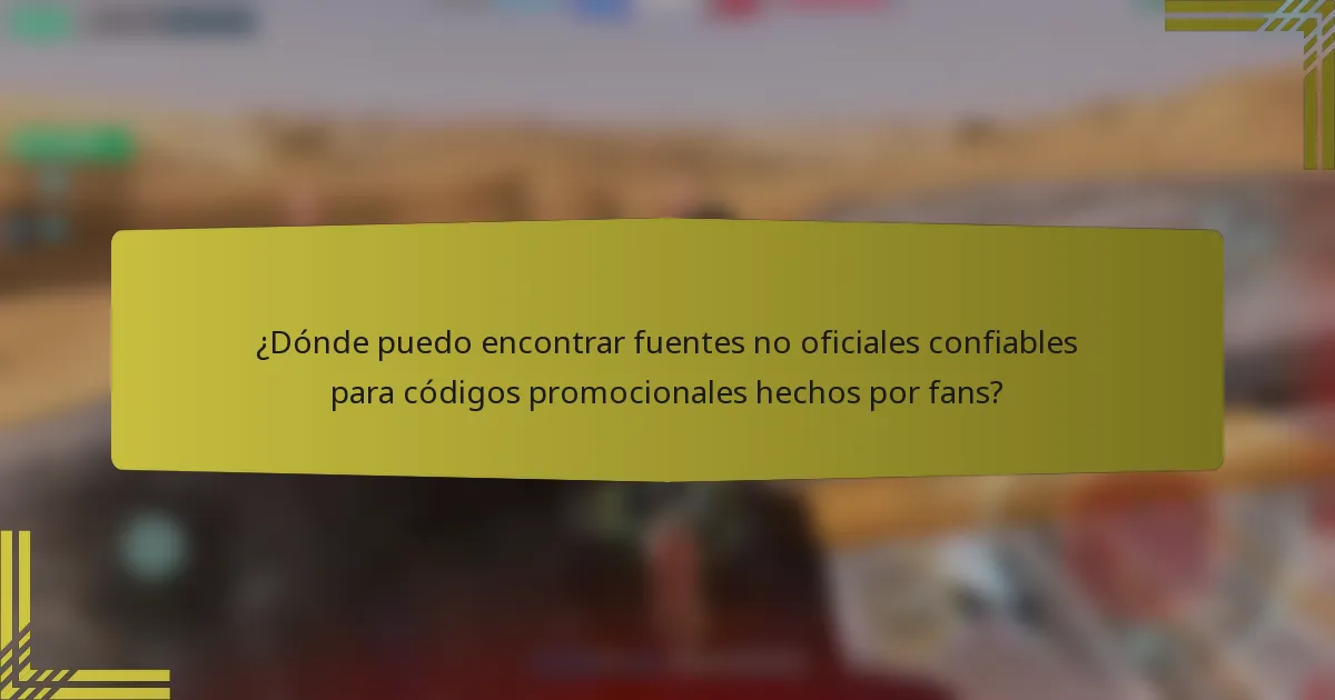 ¿Dónde puedo encontrar fuentes no oficiales confiables para códigos promocionales hechos por fans?