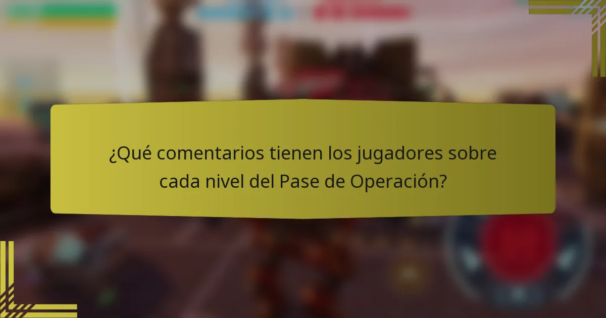 ¿Qué comentarios tienen los jugadores sobre cada nivel del Pase de Operación?