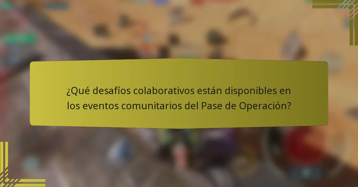 ¿Qué desafíos colaborativos están disponibles en los eventos comunitarios del Pase de Operación?