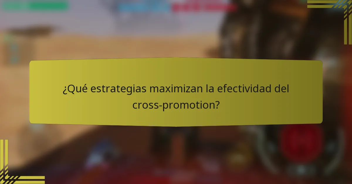 ¿Qué estrategias maximizan la efectividad del cross-promotion?