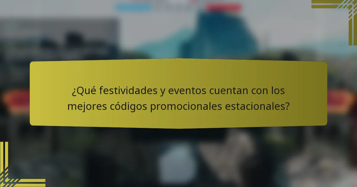 ¿Qué festividades y eventos cuentan con los mejores códigos promocionales estacionales?