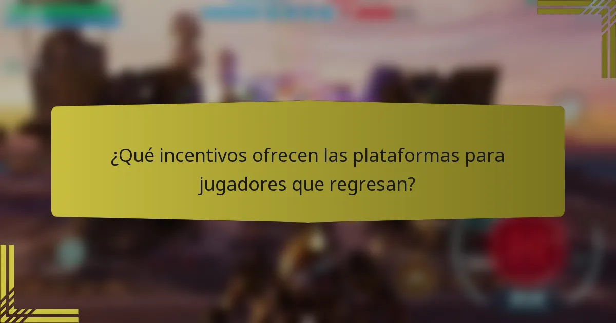 ¿Qué incentivos ofrecen las plataformas para jugadores que regresan?