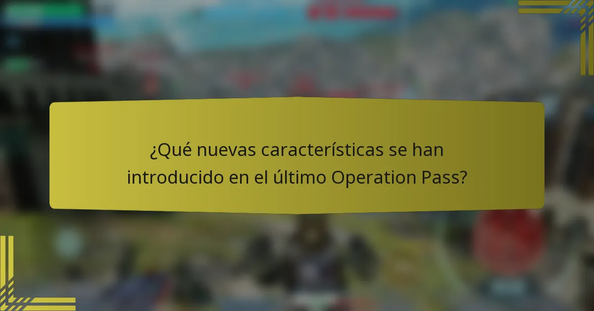¿Qué nuevas características se han introducido en el último Operation Pass?