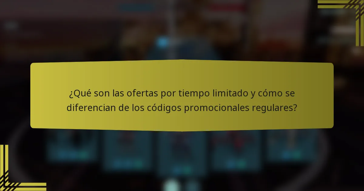 ¿Qué son las ofertas por tiempo limitado y cómo se diferencian de los códigos promocionales regulares?