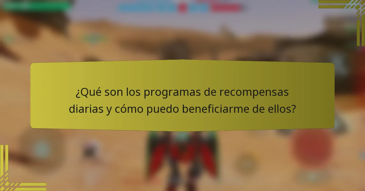 ¿Qué son los programas de recompensas diarias y cómo puedo beneficiarme de ellos?