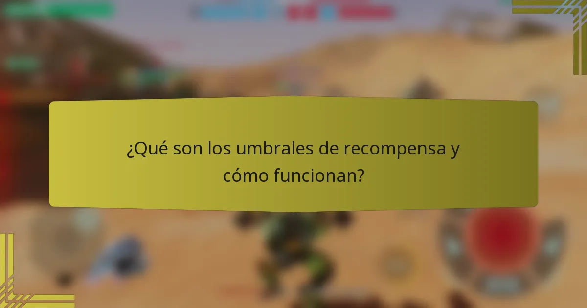 ¿Qué son los umbrales de recompensa y cómo funcionan?