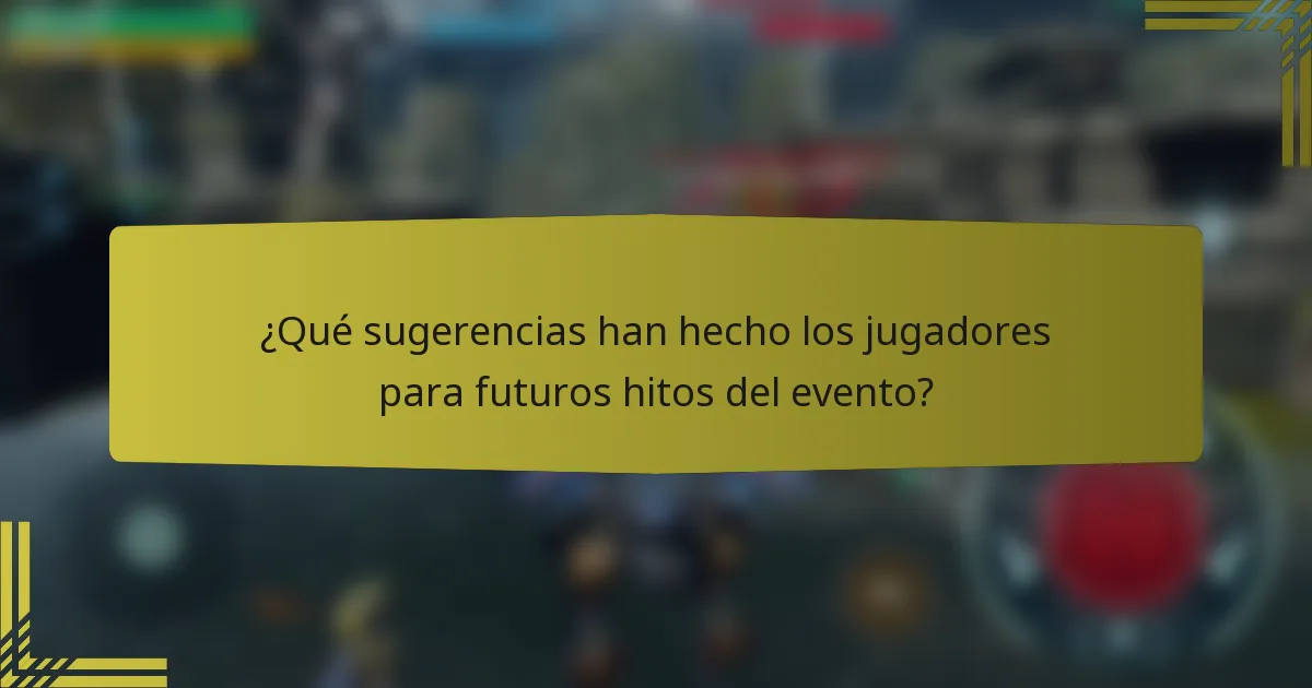 ¿Qué sugerencias han hecho los jugadores para futuros hitos del evento?