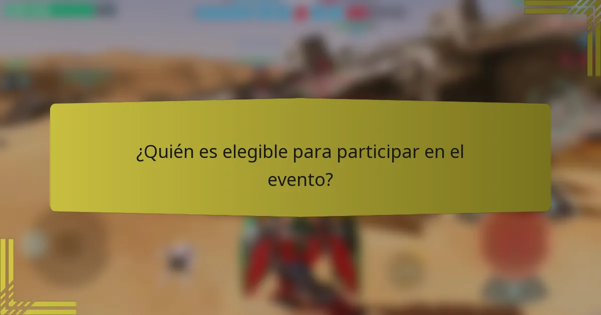 ¿Quién es elegible para participar en el evento?
